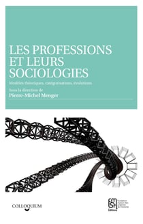 Les professions et leurs sociologies - Modèles théoriques, catégorisations, évolutions