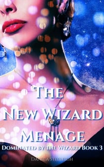 The New Wizard Menage (Dominated by the Wizard Book 3)