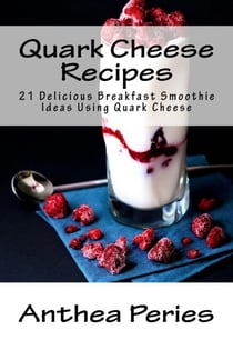 Quark Cheese Recipes: 21 Delicious Breakfast Smoothie Ideas Using Quark Cheese - Quark Cheese, #4