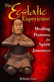 The Ecstatic Experience - Healing Postures for Spirit Journeys