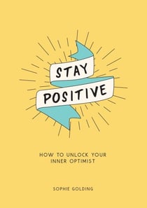 Stay Positive - How to Unlock Your Inner Optimist