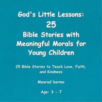God's Little Lessons: 25 Bible Stories with Meaningful Morals for Young Children