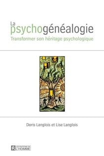 La psychogénéalogie - Transformer son héritage psychologique