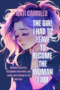 The Girl I Had To Leave To Become The Woman I am