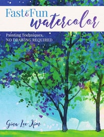 Fast and Fun Watercolor - Painting Techniques, No Drawing Required!
