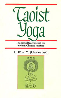 Taoist Yoga - The Sexual Teachings of the Ancient Chinese Masters