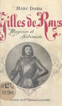 Gilles de Rays - Magicien et sodomiste