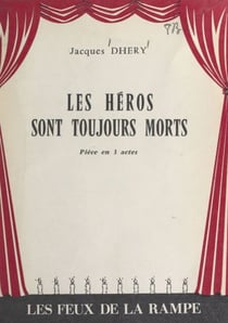 Les héros sont toujours morts - Pièce en 3 actes