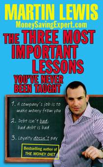 The Three Most Important Lessons You've Never Been Taught - The Essential Financial Guide from the Money Saving Expert