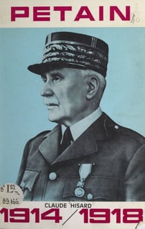 Condensé du rôle et de l'action de Pétain, fils de l'Artois, pendant la guerre 1914-1918 - De l'esplanade de Saint-Omer (14 juillet 1914), à l'esplanade de Metz (8 décembre 1918)