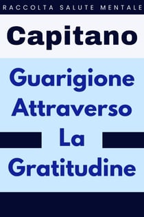 Guarigione Attraverso La Gratitudine - Raccolta Salute Mentale, #2
