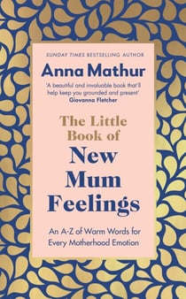 The Little Book of New Mum Feelings - The empowering guide to motherhood and the emotions that go with it, the perfect gift for new mums