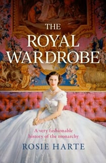 The Royal Wardrobe - peek into the wardrobes of history's most fashionable royals