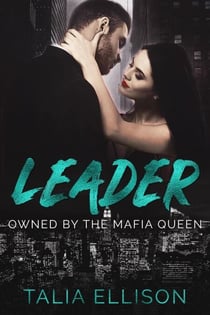 Leader - Owned by the Mafia Queen, #4