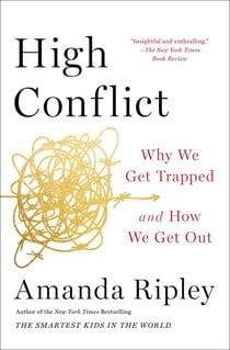 High Conflict - Why We Get Trapped and How We Get Out