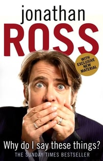 Why Do I Say These Things? - The hilariously funny Sunday Times bestseller from the iconic broadcasting star and celebrity Traitor