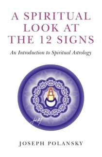 A Spiritual Look at the 12 Signs - An Introduction To Spiritual Astrology
