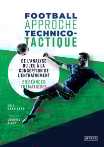 Football - Approche technico-tactique - De l'analyse du jeu à la conception de l'entraînement