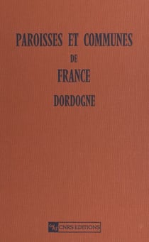 Paroisses et communes de France (Dordogne 24) : dictionnaire d'histoire administrative et démographique