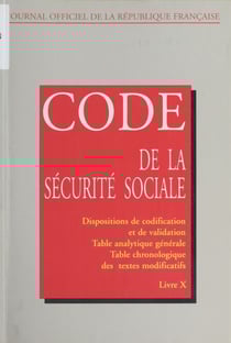 Code de la sécurité sociale (10) - Dispositions de codification et de validation, table analytique générale, table chronologique des textes modificatifs