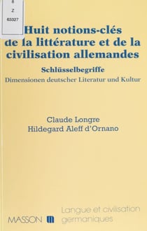 Huit notions clés de la littérature et de la civilisation allemandes - Schlüsselbegriffe : Dimensionen deutscher Literatur und Kultur