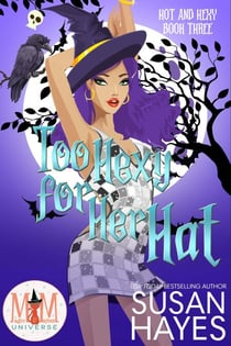 Too Hexy For Her Hat: Magic and Mayhem Universe - Hot and Hexy, #3
