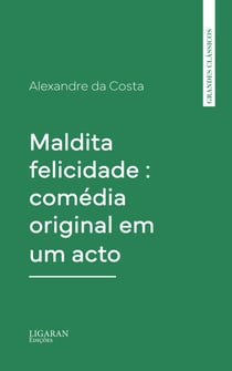 Maldita felicidade : comédia original em um acto