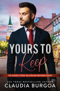 Yours to Keep - The Baker's Creek Billionaire Brothers, #6