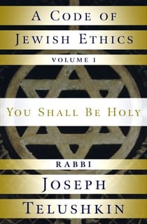 A Code of Jewish Ethics: Volume 1 - You Shall Be Holy