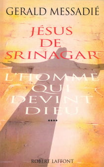 L'homme qui devint Dieu - tome 4 - Jésus de Srinagar - Jésus de Srinagar