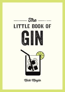 The Little Book of Gin - A Pocket Guide to the World of Gin History, Culture, Cocktails and More