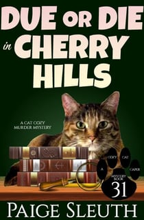 Due or Die in Cherry Hills: A Cat Cozy Murder Mystery - Cozy Cat Caper Mystery, #31