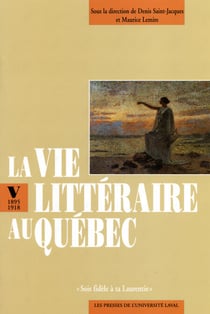 La vie littéraire au Québec - 1895-1918. Sois fidèle à ta Laurentie