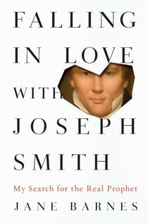 Falling in Love with Joseph Smith - My Search for the Real Prophet
