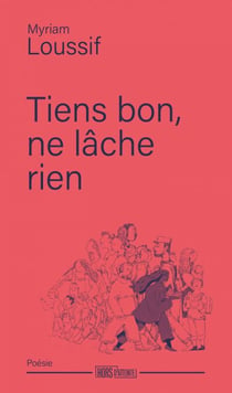 Tiens bon, ne lâche rien - Poèmes lucides et combattifs