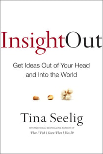 Insight Out - Get Ideas Out of Your Head and Into the World