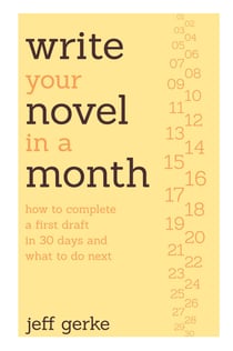 Write Your Novel in a Month - How to Complete a First Draft in 30 Days and What to Do Next