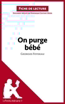 On purge bébé de Georges Feydeau (Fiche de lecture) - Analyse complète et résumé détaillé de l'oeuvre