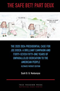 The Safe Bet! Part Deux: The [2020] 2024 Presidential Case for [Joe Biden]: A Brilliant Campaign and [Forty-Seven] Fifty-One Years of Unparalleled Dedication to the American People: Ultimate Pat Ed.