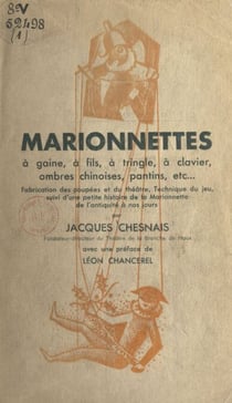 Marionnettes à gaine, à fils, à tringle, à clavier, ombres chinoises, pantins, etc... - Fabrication des poupées et du théâtre, technique du jeu ; suivi d'une petite histoire de la marionnette, de l'Antiquité à nos jours