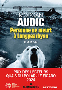 Personne ne meurt à Longyearbyen - -Prix des Lecteurs 2024 - Quais du Polar Le Figaro