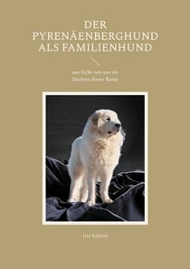 Der Pyrenäenberghund als Familienhund - Der Pyrenäenberghund als Familienhund aus Sicht von uns als Züchter dieser wunderschönen Rasse und warum vom Züchter kaufen.