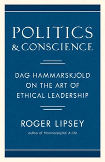 Politics and Conscience - Dag Hammarskjold on the Art of Ethical Leadership