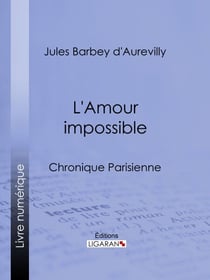 L'Amour impossible - Chronique parisienne