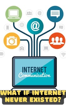 What If the Internet Never Existed? An Unplugged Reality - WHAT IF SERIES
