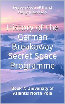 University of Atlantis North Pole - History of the German Breakaway Secret Space Programme, #7