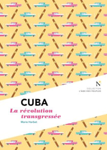 Cuba : La révolution transgressée - L'Âme des Peuples