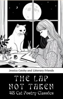 The Lap Not Taken: 48 Cat Poetry Classics: The Purrfect Anthology of Famous Poems by and About Cats