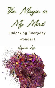 The Magic in My Mind: Unlocking Everyday Wonders