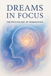 Dreams in Focus: The Psychology of Imagination